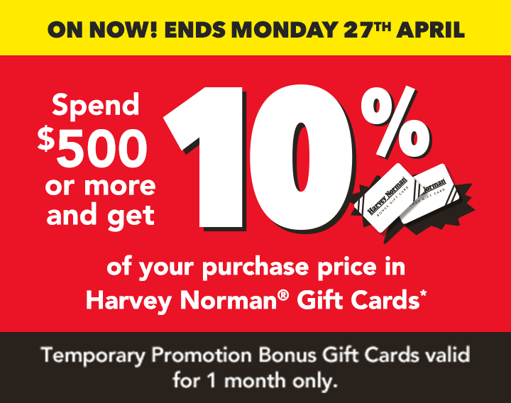 Spend $500 or more and get 10% of your purchase price in Harvey Norman Gift Cards